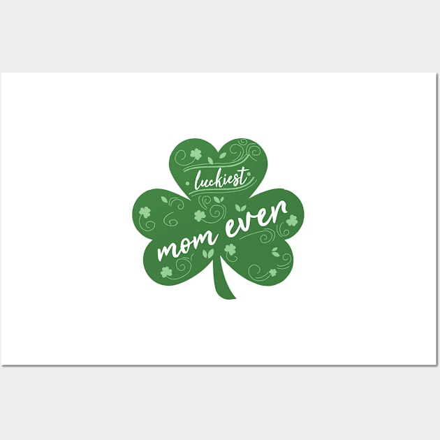 Luckiest mom Ever, St Patrick Day Gift for mom Wall Art by yassinebd